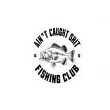 Ain't Caught Shit Fishing Sticker